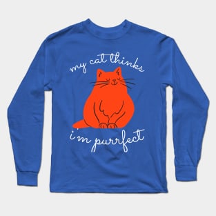 My Cat Thinks I'm Purrrfect Long Sleeve T-Shirt